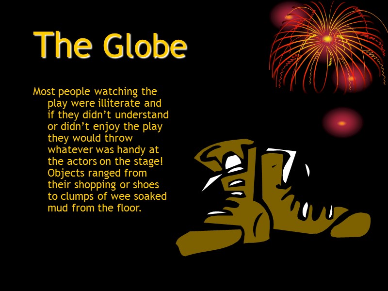 The Globe Most people watching the play were illiterate and if they didn’t understand